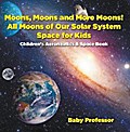 Moons, Moons and More Moons! All Moons of our Solar System - Space for Kids - Children’s Aeronautics & Space Book
