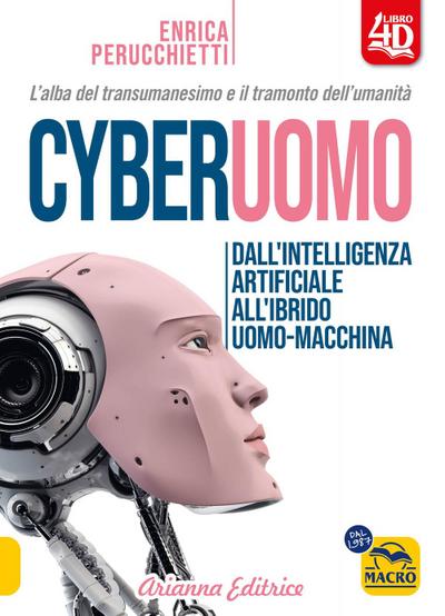 Cyberuomo. Dall’intelligenza artificiale all’ibrido uomo-macchina. L’alba del transumanesimo e il tramonto dell’umanità