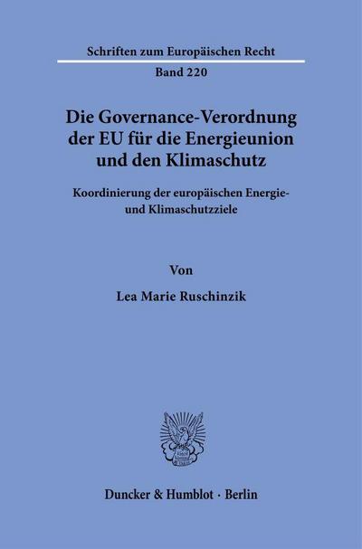 Die Governance-Verordnung der EU für die Energieunion und den Klimaschutz: Koordinierung der europäischen Energie- und Klimaschutzziele (Schriften zum Europäischen Recht)