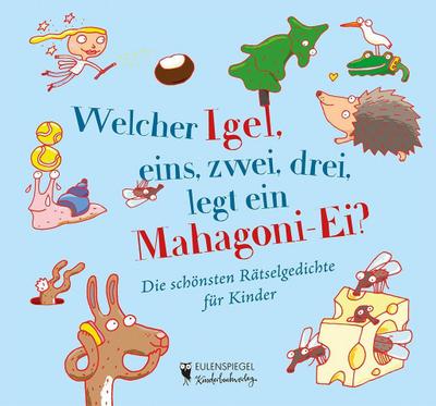 Welcher Igel, eins, zwei, drei, legt ein Mahagoni-Ei? Die schönsten Rätselgedichte für Kinder