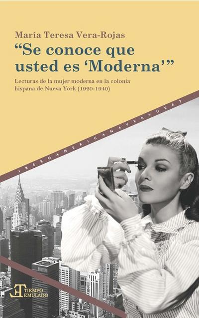 ’Se conoce que usted es ’Moderna’’ : lecturas de la mujer moderna en la colonia hispana de Nueva York (1920-1940)