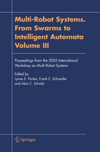 Multi-Robot Systems.From Swarms to Intelligent Automata, Volume III