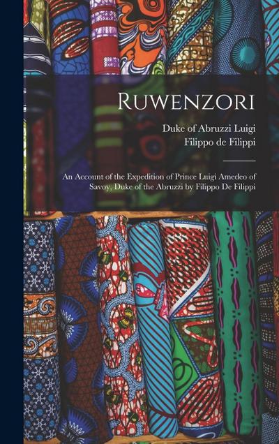 Ruwenzori; an Account of the Expedition of Prince Luigi Amedeo of Savoy, Duke of the Abruzzi by Filippo de Filippi