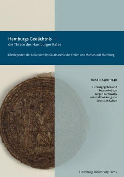 Hamburgs Gedächtnis - die Threse des Hamburger Rates / Die Regesten der Urkunden im Staatsarchiv der Freien und Hansestadt Hamburg (1400-1440)