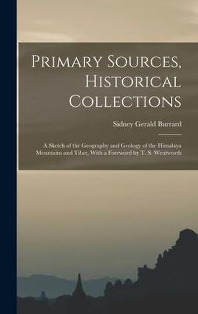 Primary Sources, Historical Collections: A Sketch of the Geography and Geology of the Himalaya Mountains and Tibet, With a Foreword by T. S. Wentworth