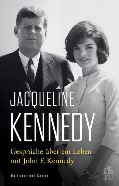 Gespräche über ein Leben mit John F. Kennedy: Mit einem Vorwort von Caroline Kennedy