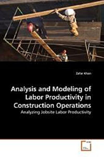 Analysis and Modeling of Labor Productivity in Construction Operations