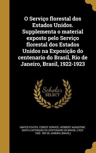 O Serviço florestal dos Estados Unidos. Supplementa o material exposto pelo Serviço florestal dos Estados Unidos na Exposição do centenario do Brasil