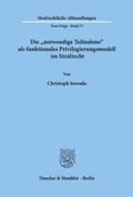 Die "notwendige Teilnahme" als funktionales Privilegierungsmodell im Strafrecht.