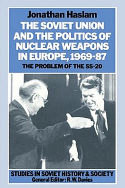 Soviet Union and the Politics of Nuclear Weapons in Europe, 1969-87