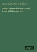 Histoire de la révolution française, depuis 1789 jusqu’en 1814