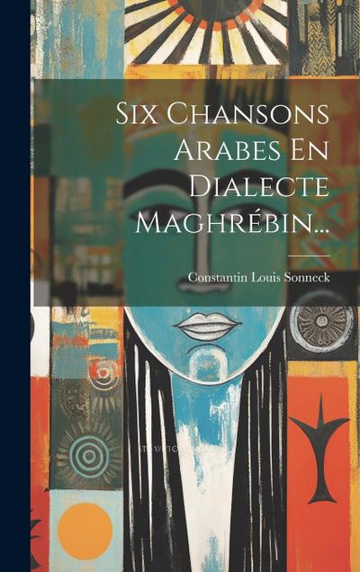 Six Chansons Arabes En Dialecte Maghrébin...