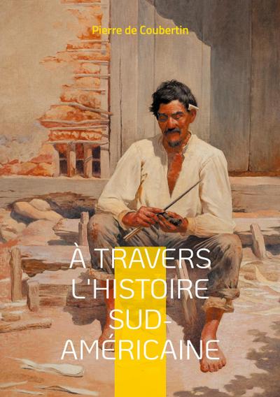 À travers l’Histoire Sud-Américaine