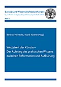 Wettstreit der Künste - Der Aufstieg des praktischen Wissens zwischen Reformation und Aufklärung
