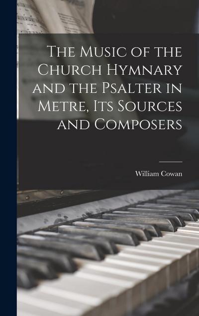 The Music of the Church Hymnary and the Psalter in Metre, Its Sources and Composers