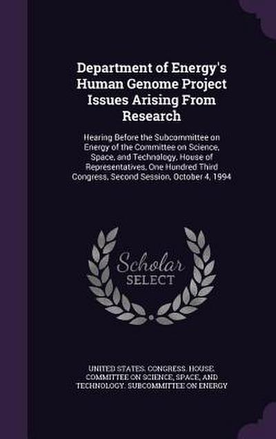 Department of Energy’s Human Genome Project Issues Arising From Research: Hearing Before the Subcommittee on Energy of the Committee on Science, Space