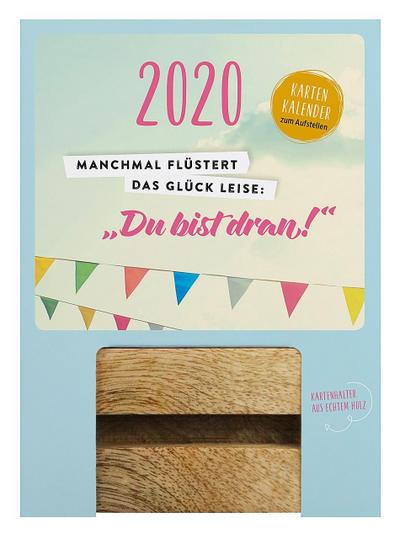 Manchmal flüstert das Glück leise: Du bist dran! 2020: Aufstell-Kalender mit Holzklotz