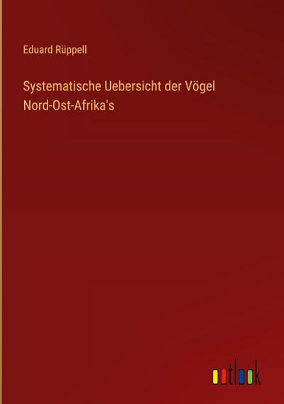 Systematische Uebersicht der Vögel Nord-Ost-Afrika’s