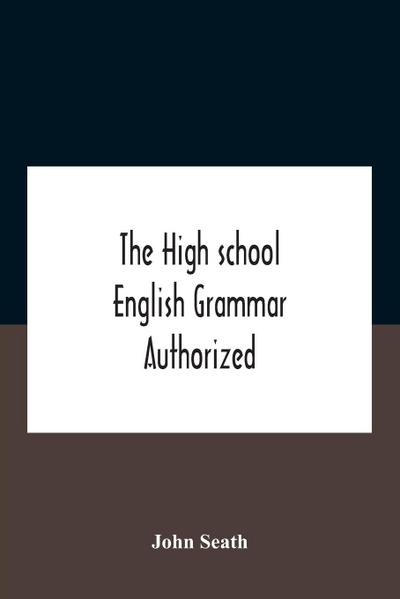 The High School English Grammar Authorized For Use In The High Schools And Collegiate Institutes Of Ontario By The Department Of Education
