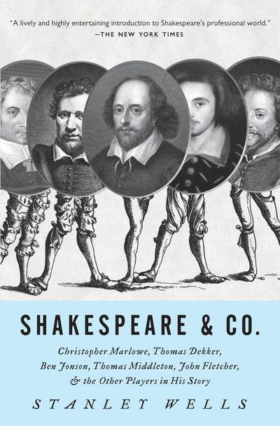 Shakespeare & Co.: Christopher Marlowe, Thomas Dekker, Ben Jonson, Thomas Middleton, John Fletcher and the Other Players in His Story (Vintage) - Stanley Wells