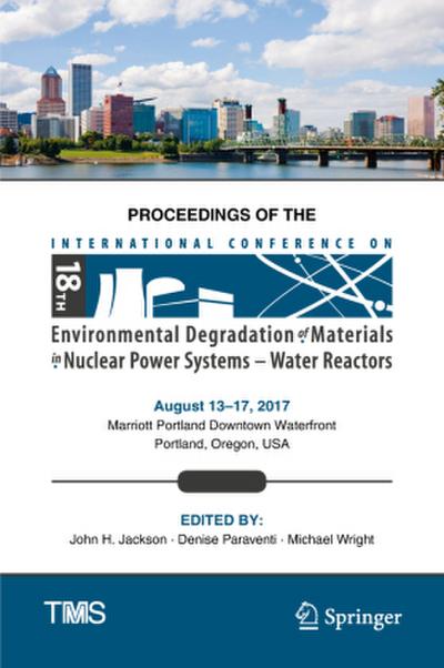 Proceedings of the 18th International Conference on Environmental Degradation of Materials in Nuclear Power Systems - Water Reactors, 2 Teile