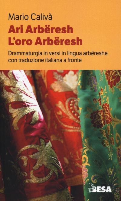 Ari arbëreshe-L’oro arbëreshe. Drammaturgia in versi in lingua arbëreshe con traduzione italiana a fronte