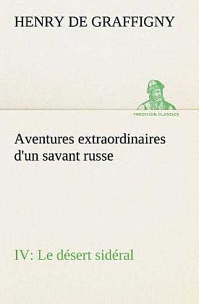 Aventures extraordinaires d’un savant russe IV. Le désert sidéral