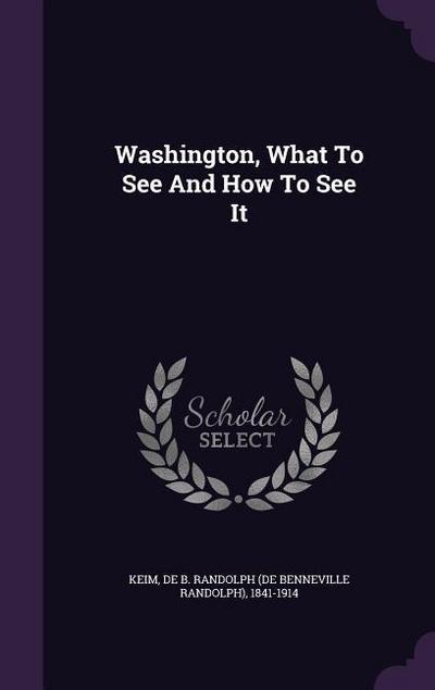 Washington, What To See And How To See It