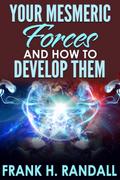 Your Mesmeric Forces And How to Develop Them