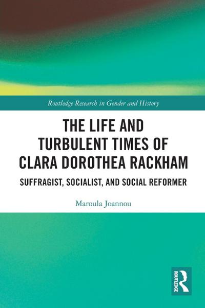 The Life and Turbulent Times of Clara Dorothea Rackham