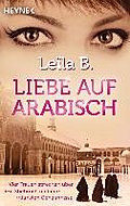 Liebe auf Arabisch: Vier Frauen sprechen über Sex, Ehebruch und ihre intimsten Geheimnisse: Vier Frauen sprechen über Sex, Ehebruch und ihre intimsten Geheimnisse. Deutsche Erstausgabe