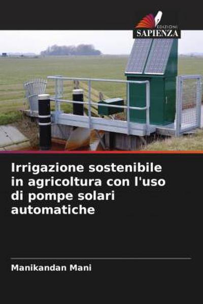 Irrigazione sostenibile in agricoltura con l’uso di pompe solari automatiche