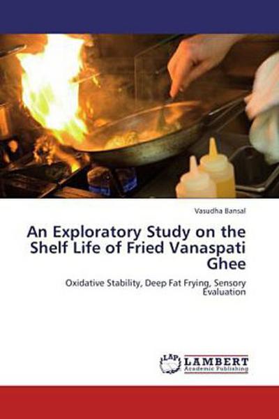An Exploratory Study on the Shelf Life of Fried Vanaspati Ghee