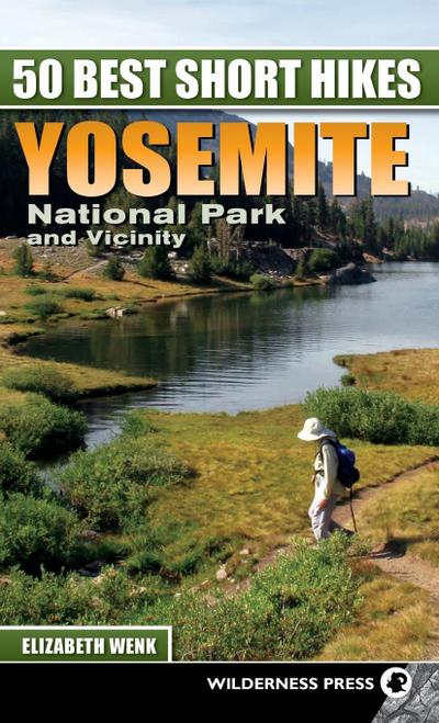 50 Best Short Hikes: Yosemite National Park and Vicinity