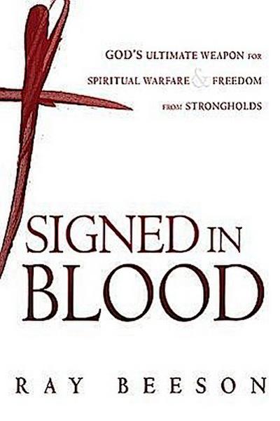 Signed in His Blood: God’s Ultimate Weapon for Spiritual Warfare