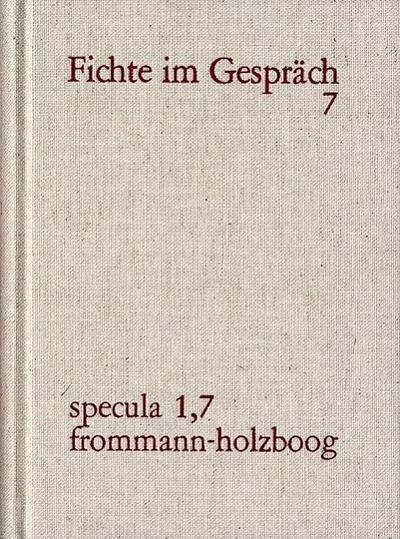 J. G. Fichte im Gespräch / Berichte der Zeitgenossen. Bände 1-7, 7 Teile