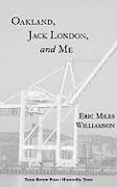 Oakland, Jack London, and Me: A Literary Biography