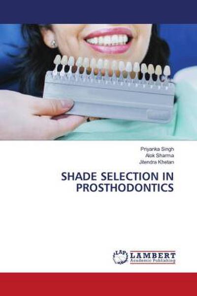 SHADE SELECTION IN PROSTHODONTICS