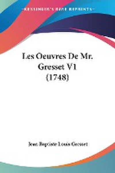 Les Oeuvres De Mr. Gresset V1 (1748)