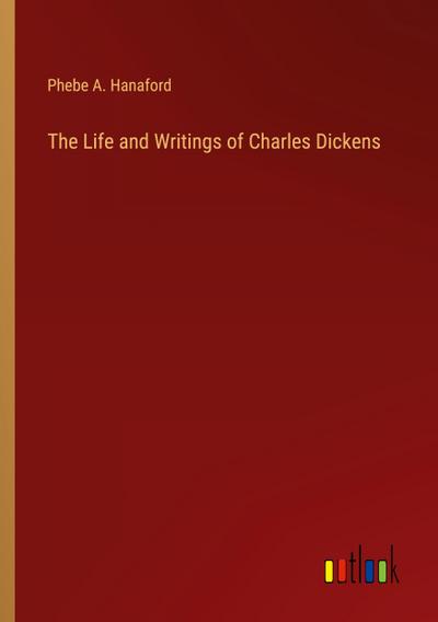 The Life and Writings of Charles Dickens