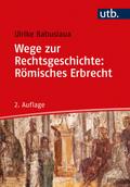 Wege zur Rechtsgeschichte: Römisches Erbrecht