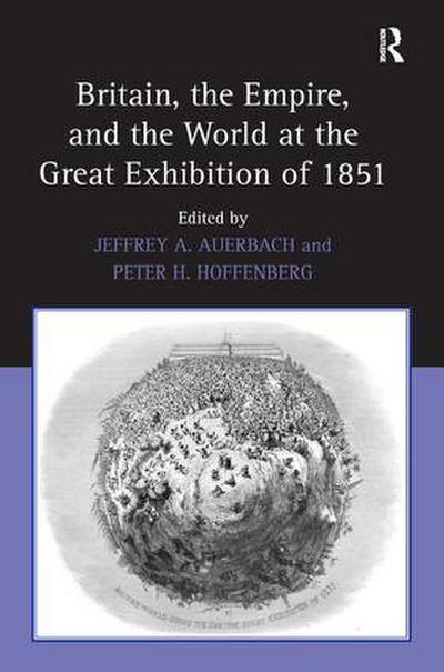 Britain, the Empire, and the World at the Great Exhibition of 1851