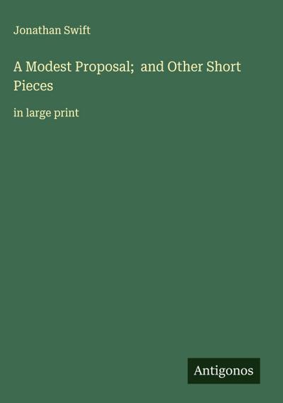 A Modest Proposal;  and Other Short Pieces
