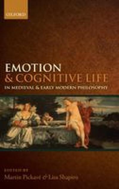 Emotion and Cognitive Life in Medieval and Early Modern Philosophy