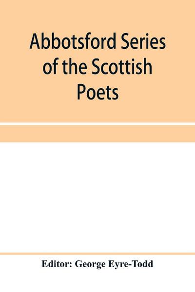 Abbotsford Series of the Scottish Poets; Early Scottish poetry