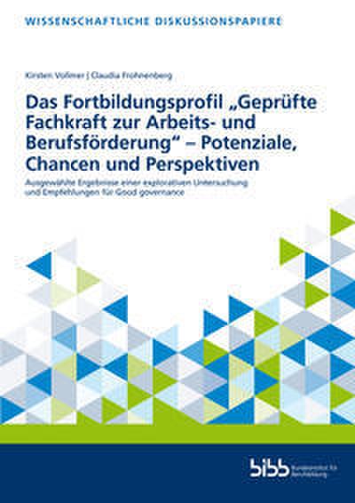 Das Fortbildungsprofil ’Geprüfte Fachkraft zur Arbeits- und Berufsförderung’ - Potenziale, Chancen und Perspektiven
