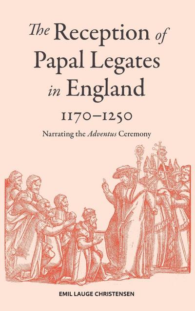 The Reception of Papal Legates in England, 1170-1250