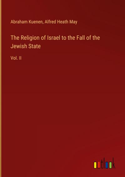 The Religion of Israel to the Fall of the Jewish State