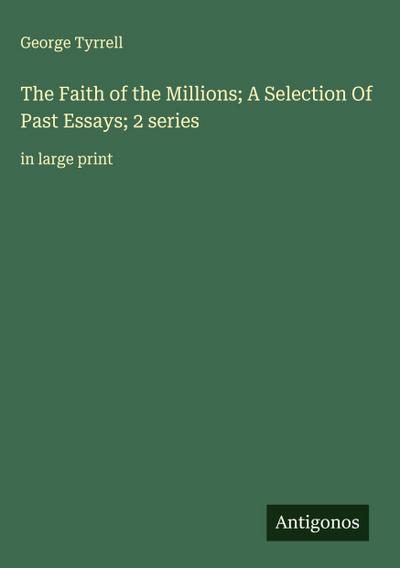 The Faith of the Millions; A Selection Of Past Essays; 2 series