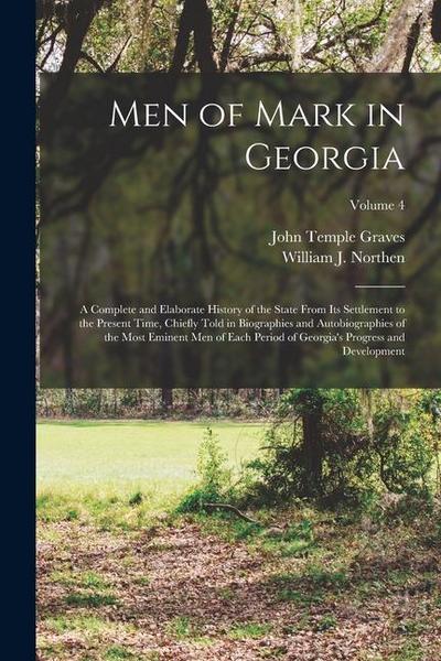 Men of Mark in Georgia: A Complete and Elaborate History of the State From its Settlement to the Present Time, Chiefly Told in Biographies and